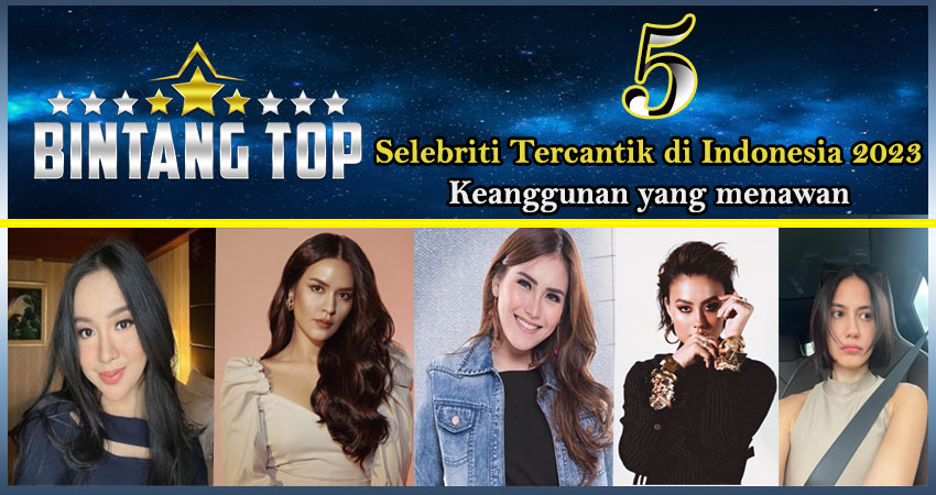 5 Selebriti Tercantik Indonesia 2023: Keanggunan yang Menawan