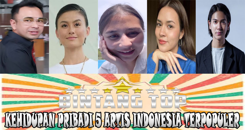 Kehidupan Pribadi 5 Artis Indonesia Terpopuler