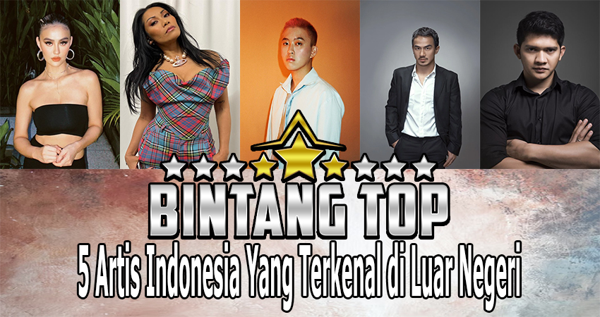 5 Artis Indonesia Yang Terkenal di Luar Negeri